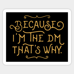 I'm the DM That's Why - Game Master Dungeons Crawler and Dragons Slayer Sticker